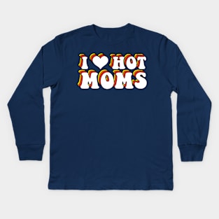 I Love Hot Moms Kids Long Sleeve T-Shirt